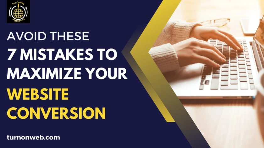Avoid These 7 Mistakes to Maximize Your Website Conversion