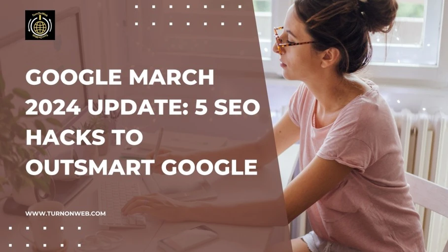 Google March 2024 Update 5 SEO Hacks to Outsmart Google