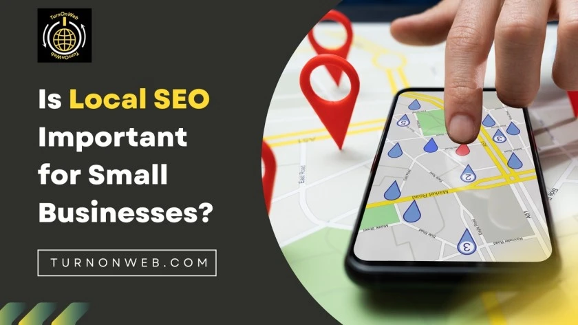 Is Local SEO Important for Small Businesses - TurnOnWeb