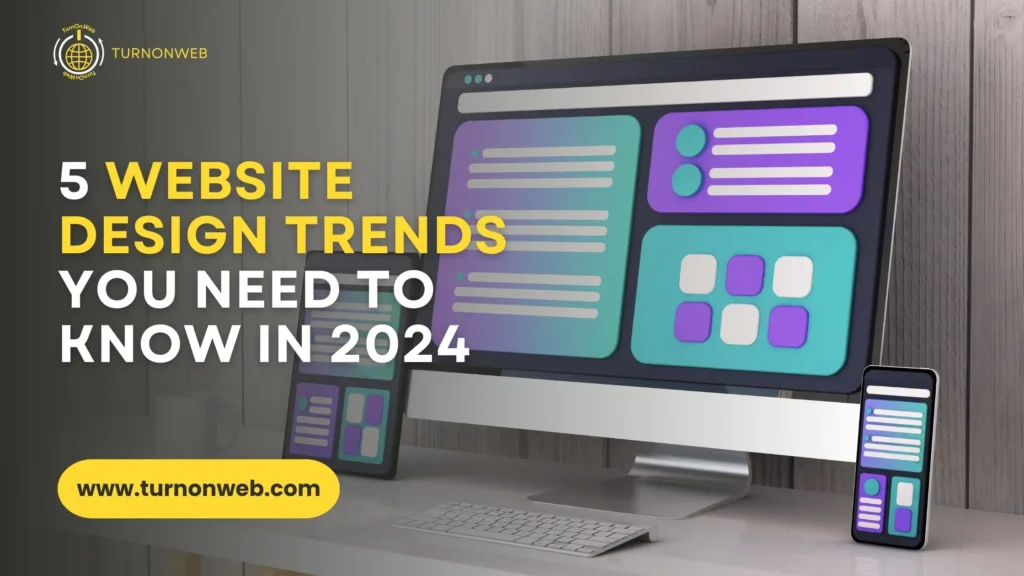 5 Website Design Trends You Need to Know in 2024