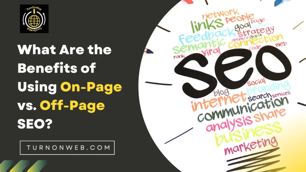 What Are the Benefits of Using On-Page vs. Off-Page SEO