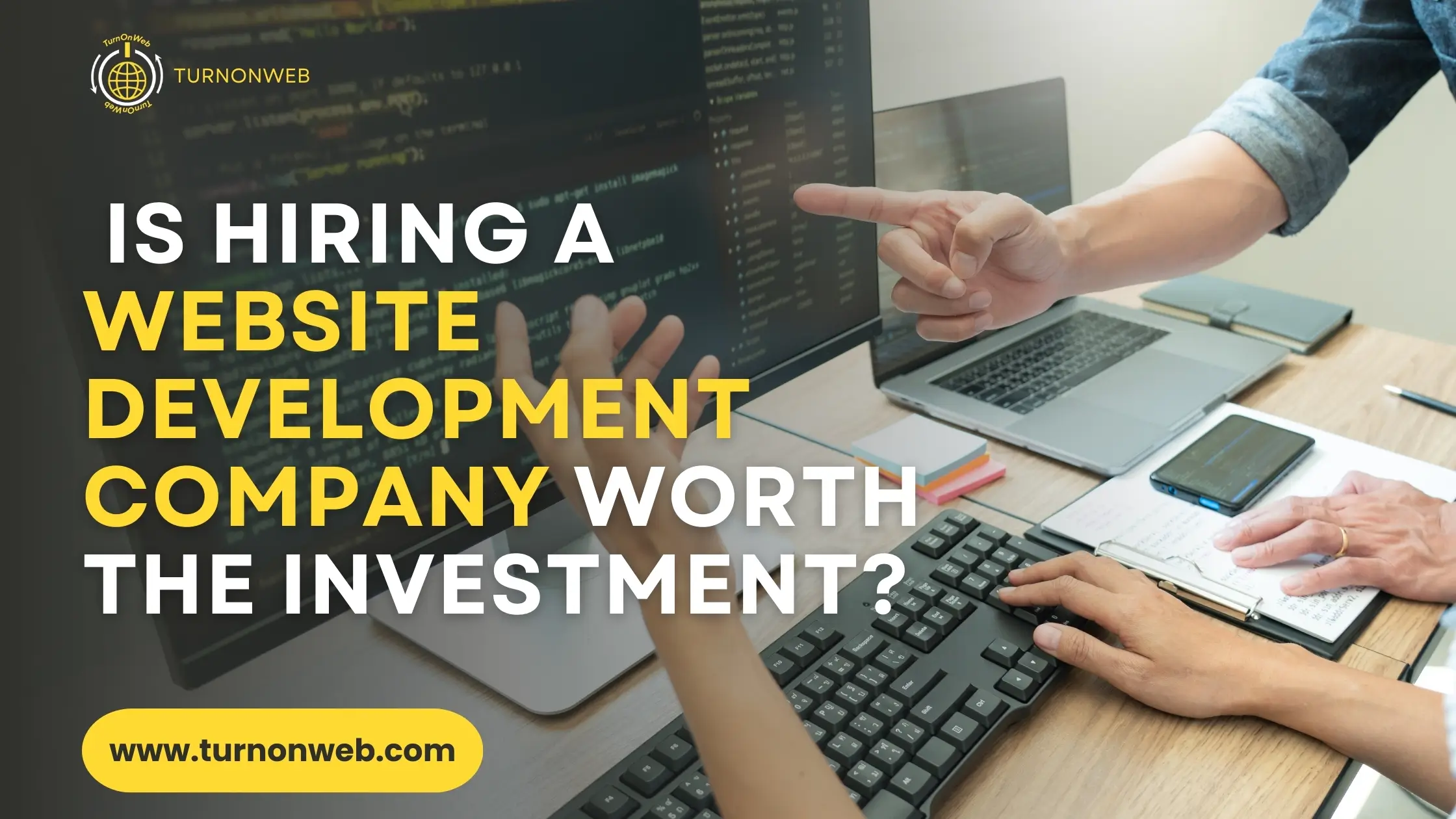 Is Hiring a Website Development Company Worth the Investment?