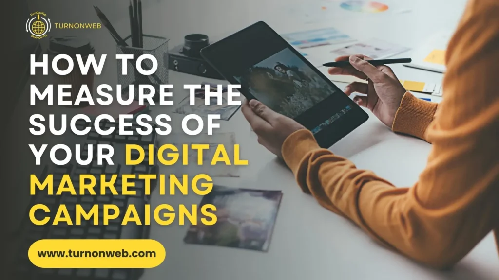 How to Measure the Success of Your Digital Marketing Campaigns