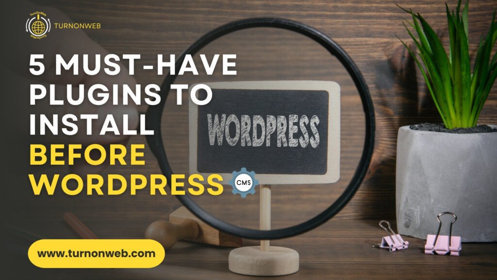 5 Must-Have Plugins to Install Before WordPress